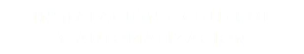 INSTALACIÓN - CONTROL Y AUTOMATIZACIÓN